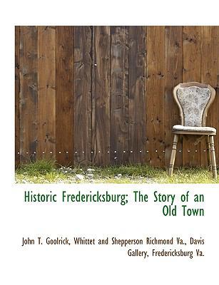 Historic Fredericksburg; The Story of an Old Town 1140573306 Book Cover