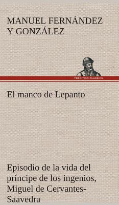 El manco de Lepanto episodio de la vida del prí... [Spanish] 3849527999 Book Cover