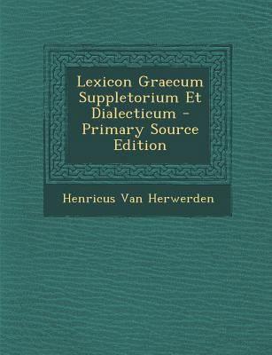 Lexicon Graecum Suppletorium Et Dialecticum [Latin] 1287525555 Book Cover