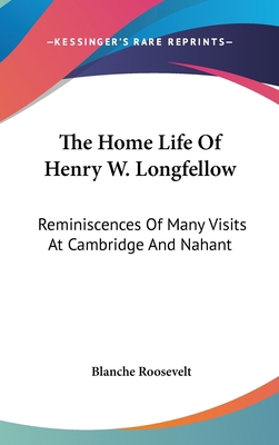 The Home Life Of Henry W. Longfellow: Reminisce... 0548212902 Book Cover