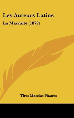 Les Auteurs Latins: La Marmite (1879) 1437179827 Book Cover