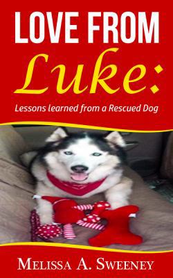 Love from Luke : Lesson's Learned from a Rescued Dog