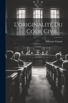 L'originalité Du Code Civil ... [French] 1021923850 Book Cover