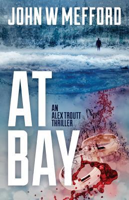 At Bay: (an Alex Troutt Thriller, Book 1) 1943774099 Book Cover