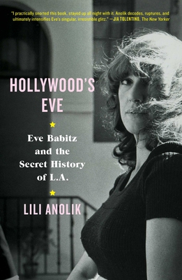 Hollywood's Eve: Eve Babitz and the Secret Hist... 1501125796 Book Cover