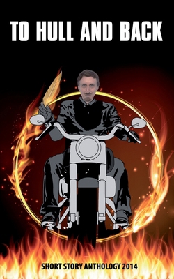 To Hull & Back Short Story Anthology 2014: A co... 1502456710 Book Cover