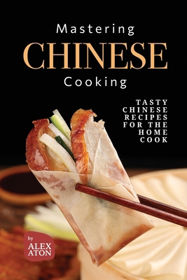 Mastering Chinese Cooking: Tasty Chinese Recipe... B0C9S8SXGB Book Cover