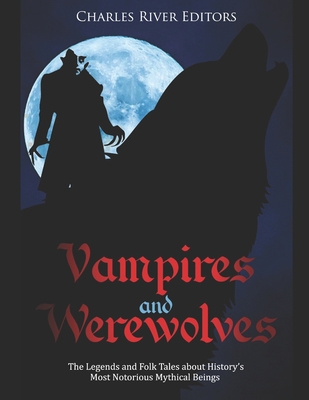 Vampires and Werewolves: The Legends and Folk T... 1689837179 Book Cover