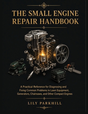 The Small Engine Repair Handbook: A Practical R... B0HJP7H82H Book Cover