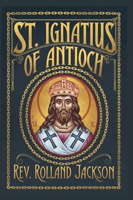 St. Ignatius of Antioch B0DMQNR212 Book Cover