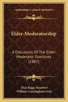 Elder-Moderatorship: A Discussion Of The Elder-... 1166920488 Book Cover