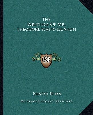 The Writings Of Mr. Theodore Watts-Dunton 1162991062 Book Cover