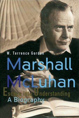Marshall McLuhan: Escape Into Understanding a B... 1584231440 Book Cover