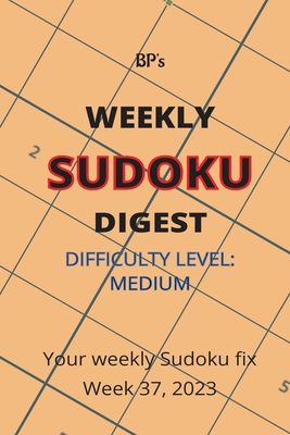 Bp's Weekly Sudoku Digest - Difficulty Medium -... B0CHLC1JVS Book Cover