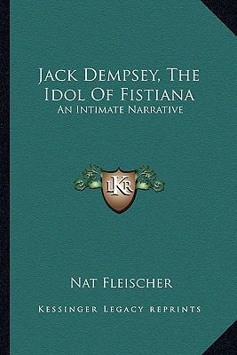 Jack Dempsey, The Idol Of Fistiana: An Intimate... 1163138762 Book Cover