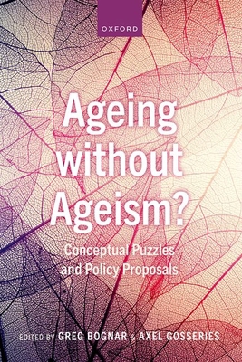 Ageing Without Ageism?: Conceptual Puzzles and ... 0192894099 Book Cover