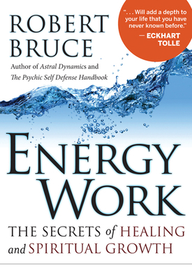 Energy Work: The Secrets of Healing and Spiritu... 157174665X Book Cover
