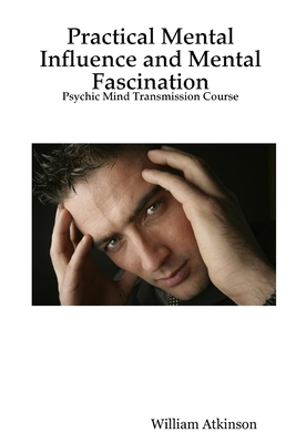 Practical Mental Influence and Mental Fascinati... 1430306017 Book Cover