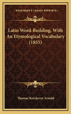 Latin Word-Building, With An Etymological Vocab... 1164735713 Book Cover