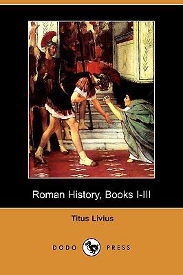 Roman History, Books I-III (Dodo Press) 1409904113 Book Cover