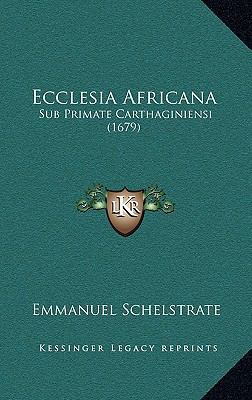 Ecclesia Africana: Sub Primate Carthaginiensi (... [Latin] 1166249662 Book Cover