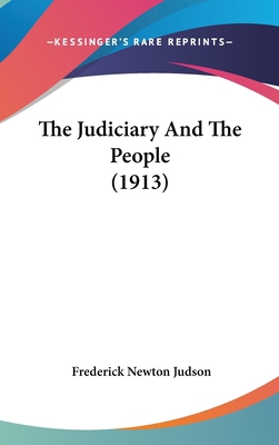 The Judiciary And The People (1913) 1437392849 Book Cover