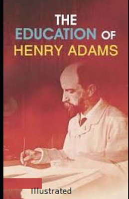 Paperback The Education of Henry Adams Illustrated Book