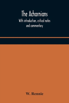 The Acharnians. With Introduction, Critical Not... 9354171362 Book Cover