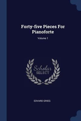 Forty-five Pieces For Pianoforte; Volume 1 1377231860 Book Cover