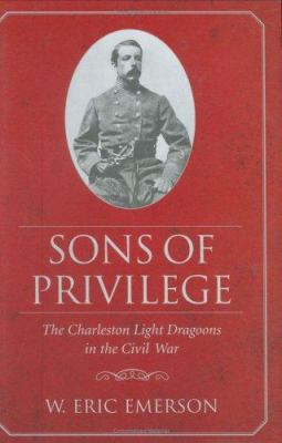 Sons of Privilege: The Charleston Light Dragoon... 157003592X Book Cover