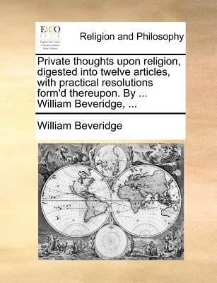 Private Thoughts Upon Religion, Digested Into T... 1170704611 Book Cover