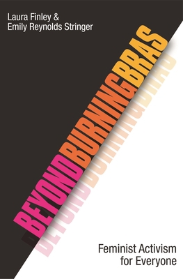 Beyond Burning Bras: Feminist Activism for Ever... 0313365806 Book Cover