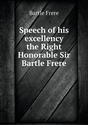 Speech of his excellency the Right Honorable Si... 5518851073 Book Cover