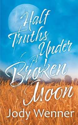 Half Truths Under a Broken Moon 1509252274 Book Cover