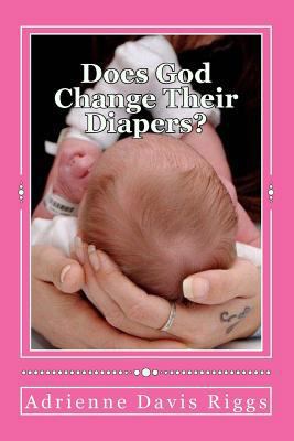 Does God Change Their Diapers?: Coping With Pre... 1490913297 Book Cover