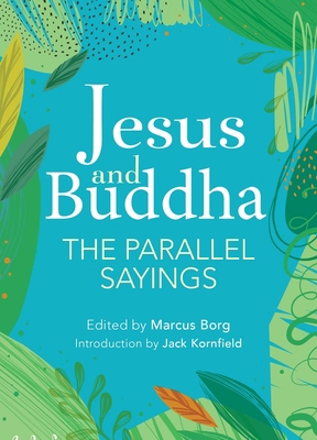 Jesus and Buddha: The Parallel Sayings 1646040392 Book Cover