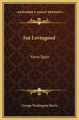 Sut Lovingood: Yarns Spun 1169272126 Book Cover