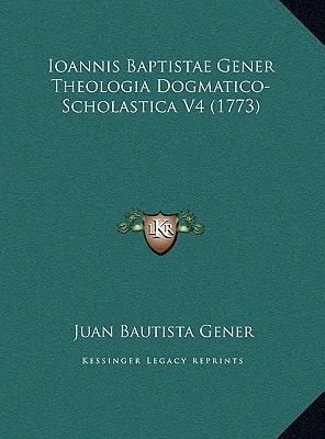 Ioannis Baptistae Gener Theologia Dogmatico-Sch... [Latin] 1169806163 Book Cover