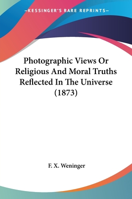 Photographic Views Or Religious And Moral Truth... 0548749043 Book Cover