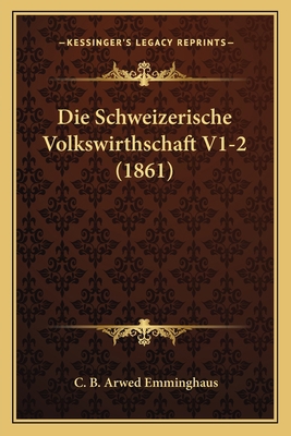 Die Schweizerische Volkswirthschaft V1-2 (1861) [German] 1168496403 Book Cover