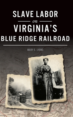 Slave Labor on Virginia's Blue Ridge Railroad 1540242579 Book Cover