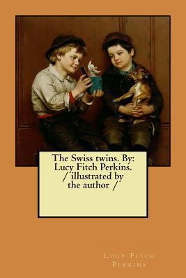 The Swiss twins. By: Lucy Fitch Perkins. / illu... 1984250779 Book Cover