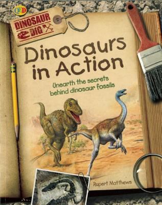 Dinosaurs in Action: Unearth the Secrets Behind... 1595665498 Book Cover