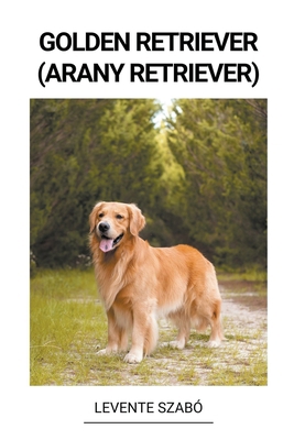 Golden Retriever (Arany Retriever) [Hungarian] B0BPM3C4KD Book Cover