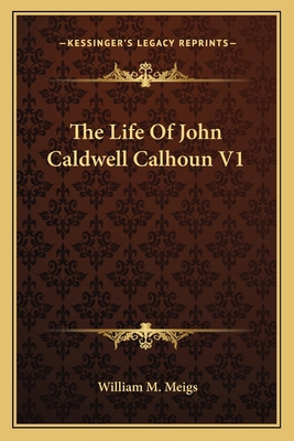 The Life Of John Caldwell Calhoun V1 1163119857 Book Cover