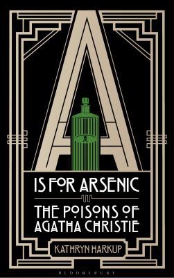 A is for Arsenic: The Poisons of Agatha Christie 147291130X Book Cover