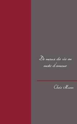 De maux de vie en mots d'amour [French] 2322023442 Book Cover