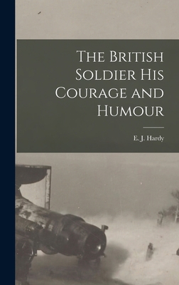 The British Soldier His Courage and Humour 1018289267 Book Cover