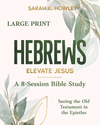 Hebrews: Elevate Jesus (Large Print) [Large Print] 1960793292 Book Cover