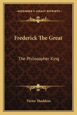 Frederick The Great: The Philosopher King 1163189308 Book Cover